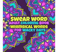 Swear Word Adult Coloring Book : Whimsical Words for Wacky Days: A Clean and Funny Adult Coloring Book | 50 Polite Swear Words on Mandalas to Color Away the Chaos