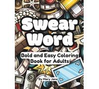 Swear Word Bold and Easy Coloring Book for Adults: Enjoy some Cathartic Cussing with Great Designs for Anxiety, Stress Relief and Laughs (Bold and Easy Coloring & Activity Books for Adults)