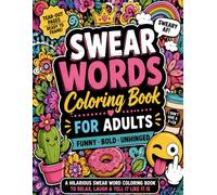 Swear Word Coloring Book for Adults: A Funny Curse Word and Cuss Word Coloring Book with Bold Floral Designs, Sarcastic Quotes, Stress Relief Patterns, and Easy-to-Color Pages for Relaxation