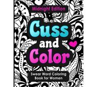 Swear Word Coloring Book for Women: Cuss and Color Midnight Edition: Funny Offensive Cursing, Easy Mandalas, Flowers and Dark No Bleed Profanity ... (Swear Word Coloring Books for Women)