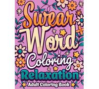 Swear Word Coloring Relaxation: Adult Coloring Book with Funny, Sarcastic & Motivational Quotes | Simple and Bold Designs (Swear Word Coloring Book Series)