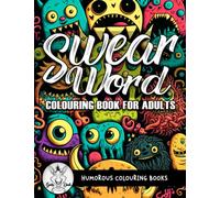 Swear Word Colouring Book for Adults: Who Need to Vent, Relax, and Stress Relief with A Rude & Cursing Coloring Pages (Swearing Quotes Coloring Books)