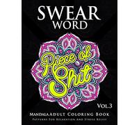 Swear Word Mandala Adults Coloring Book Volume 3: An Adult Coloring Book with Swear Words to Color and Relax