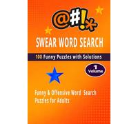SWEAR WORD SEARCH FOR ADULTS Volume 1: 100 Funny & Offensive Word Search Puzzles with Solutions | Stress Relief Brain Games for Adults (BRAIN GAMES WORD SEARCH BOOK 1)