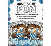 Swear Words Colouring Book: Have Some Pun: Hilarious Sweary Colouring Book For Stress Relief