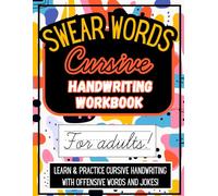 Swear Words Cursive Handwriting Workbook for Adults: Learn to Write the Cursive Alphabet in both Capital and Lowercase Form | Includes Step-by-Step ... & Offensive Sentences and Jokes for Adults