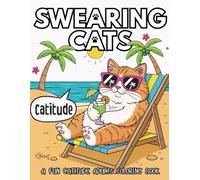 SWEARING CATS A CATITUDE ADULTS COLORING BOOK: Funny Stress Relief and Relaxation Coloring Book for Cat Lovers: Hilarious Memes, Sassy Kitty Designs, and Cute Cursing Word Pages