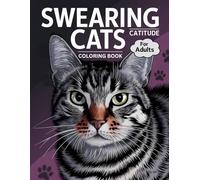 Swearing Cats Catitude Coloring Book: Hilarious Kitty Memes for Adult Stress Relief and Relaxation