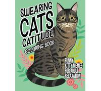 Swearing Cats Catitude: Coloring Book of Funny Kitty Memes For Adult Relaxation