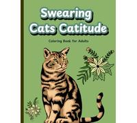 Swearing Cats Catitude: Relaxation and Stress Relief for Women and Men Who Like Cattitude and Love to Swear (Adult Swearing Coloring Books)