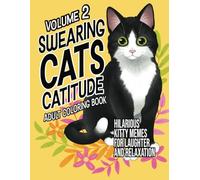 Swearing Cats Catitude Volume 2: Adult Coloring book Of Hilarious Kitty Memes For Laughter and Relaxation