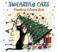 Swearing Cats: Christmas Cats Coloring Book Filled With Funny Cat Moments. For Adults, Cat Lovers, Laughter and Relaxation.