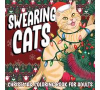 Swearing Cats Christmas Coloring Book for Adults: Funny Kitty Memes Coloring Pages for Women and Men - Cursing Cats for Relaxation and Stress Relief (Swearing Cats Coloring)