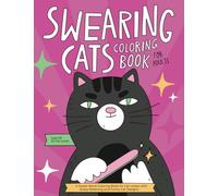 Swearing Cats Coloring Book for Adults: A Hilarious Swear Word Adult Coloring Book with Stress Relieving Designs and Funny Cursed Cat Quotes (Gag Gift for Cat Lovers)