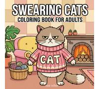 Swearing Cats Coloring Book for Adults: Funny Cussing Felines Full of Sassy Wit, for Relaxation and a Little Naughty Fun.