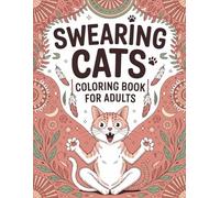 Swearing cats coloring book for adults: Hilarious Cuss Word Designs for Stress Relief and Relaxation