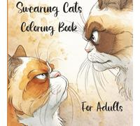 Swearing Cats Coloring Book for Adults: Stress Relief, Sarcasm, and Sassy Cats - All in One Coloring Book