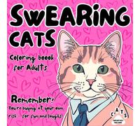 Swearing Cats Coloring Book for Adults: The Ultimate Sass-Filled Escape for Cat Lovers