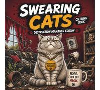 Swearing Cats Coloring Book For Adults Vol. 2: The Ultimate Coloring Book for Cat Lovers Who Enjoy Dark Humor, Sarcasm, Profanity, and Relaxing Creative Fun