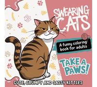 Swearing Cats Coloring Book - Take a Paws: Funny Kitty Memes for Adult Relaxation and Stress Relief (Colorful Chaos)