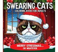 Swearing Cats: Merry Stressmas... or Whatever: Funny Christmas Coloring Book for Adults - Grumpy Cats, Holiday Humor & Stress Relief