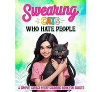 Swearing Cats Who Hate People: A Simple, Stress Relief Coloring Book for Adults