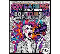 Swearing Coloring Book About Cursing: Release Your Stress! Color and Swear!: 40 Original, Loud, and Visually Striking Curse Word Doodle Designs for Adults Only (18+)