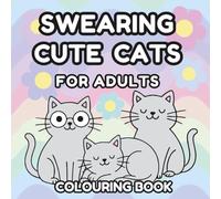 Swearing Cute Cats: Bold and Easy Swear Word Colouring Book for Adults and Teens | Funny Designs for Stress Relief and Relaxation