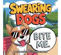 Swearing Dogs: A Bold and Easy Coloring Book for All Ages with Cute Pups and Rude Words
