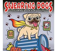 Swearing Dogs Coloring Book for Adults: Bold and Easy Swear Words of Angry Pets, Funny, Rude, and Relaxing Designs for Teens and Grown-Ups