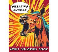 Swearing Horses Adult Coloring Book: Funny Profanity Art Featuring Rude Animal Illustrations (Swearing Animals)