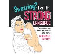 Swearing? I Call it Strong Language: Funny Coloring Book for Women Who Curse (Midnight Edition): Motivational Swear Quotes Colouring Pages Profanity ... Word Coloring for Adults With Black Pages)