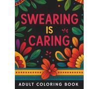 Swearing Is Caring: A Large Print Swear Word Coloring Book for Adults: Funny, Stress-Relief Design Perfect for Women and Work Breaks
