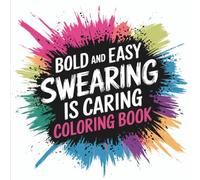 Swearing is Caring Bold & Easy Coloring Book: Coloring Book for Adults, Bold and Easy, Simple and Big Designs for Relaxation Featuring Sarcastic ... Coloring) (Adulting Is Hard: Swear & Color)