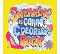 Swearing is Caring Coloring Book: 50 Astonishing Designs with Comfy Humor for Stress Relief