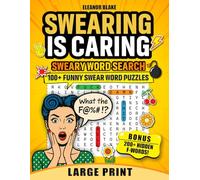 Swearing Is Caring Sweary Word Search: 100+ Funny Swear Word Puzzles in Large Print with 200+ Hidden F-Words