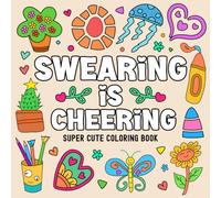 Swearing is Cheering: A Coloring Book for Adults with Cute and Cozy Designs for Stress Relief and Relaxation (Bold and Easy Swear Word Coloring Book)