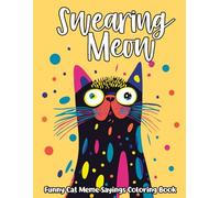 Swearing Meow, Funny Cat Meme Sayings Coloring Book: Hilarious Catitude Sarcastic Quotes With Cute Kitties, Stress & Anixiety Relief