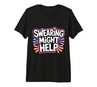 Swearing Might Help Stress Expression - Premium T-Shirt