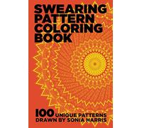 Swearing Pattern Coloring Book: 100 unique patterns drawn by Sonia Harris