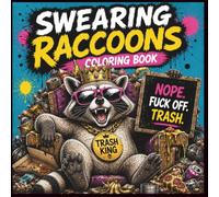 Swearing Raccoons Coloring Book For Adults: 50 Hilarious Coloring Pages Featuring Trash-Talking Raccoons, Funny Profanity, Sarcastic Attitudes, ... Relief for Adults (Swearing Coloring Book)