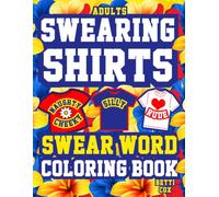 Swearing Shirts-Swear Word Coloring Book for Adults: Funny Bold & Easy Fashion Stress Relief, Naughty Shirt Humor, Large Print Relaxation, Rude Cuss Words, Hilarious Colouring Gag Gift