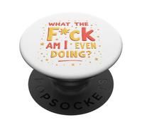 Sweary Existential Crisis What the f-ck Am I Even Doing PopSockets Adhesive PopGrip