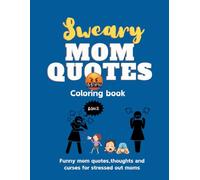 Sweary Mom Quotes Coloring Book: Blue Cover. A Funny Mom Quotes Coloring Book For Stressed Out Moms. 8.5 x11in