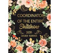 Sweary Planner 2026: Weekly and Monthly, Cuss & Funny Word, Gag Gifts For Women, Coordinator Of The Entire Shitshow