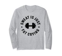 Sweat is just fat crying Long Sleeve T-Shirt