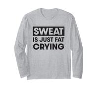 Sweat is just fat crying Long Sleeve T-Shirt