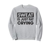 Sweat is just fat crying Sweatshirt