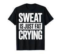 Sweat Is Just Fat Crying T-Shirt