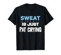 Sweat is Just Fat Crying T-Shirt